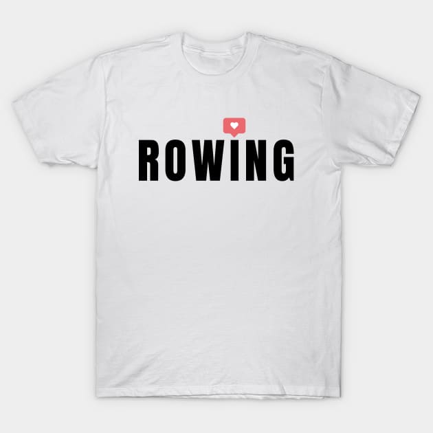 I love rowing T-Shirt by RowingParadise